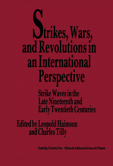 Strikes, Wars, and Revolutions in an International Perspective; Strike Waves in the Late Nineteenth and Early Twentieth Centuries (Hardback) 9780521352857