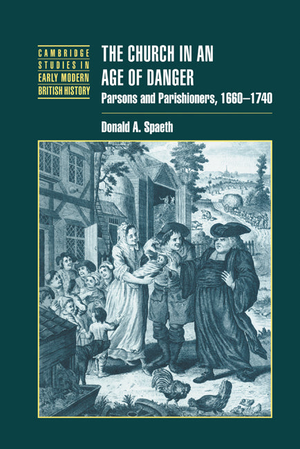 The Church in an Age of Danger; Parsons and Parishioners, 1660–1740 (Hardback) 9780521353137