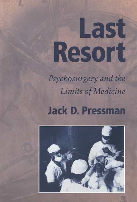 Last Resort; Psychosurgery and the Limits of Medicine (Hardback) 9780521353717