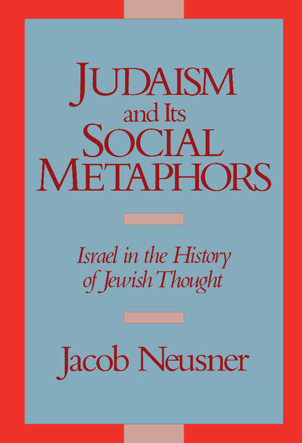 Judaism and its Social Metaphors; Israel in the History of Jewish Thought (Hardback) 9780521354714