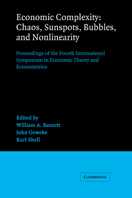 Economic Complexity: Chaos, Sunspots, Bubbles, and Nonlinearity; Proceedings of the Fourth International Symposium in Economic Theory and Econometrics (Hardback) 9780521355636