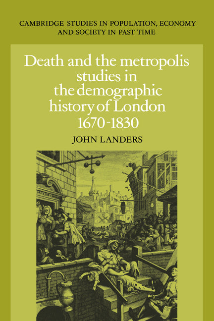 Death and the Metropolis; Studies in the Demographic History of London, 1670–1830 (Hardback) 9780521355995