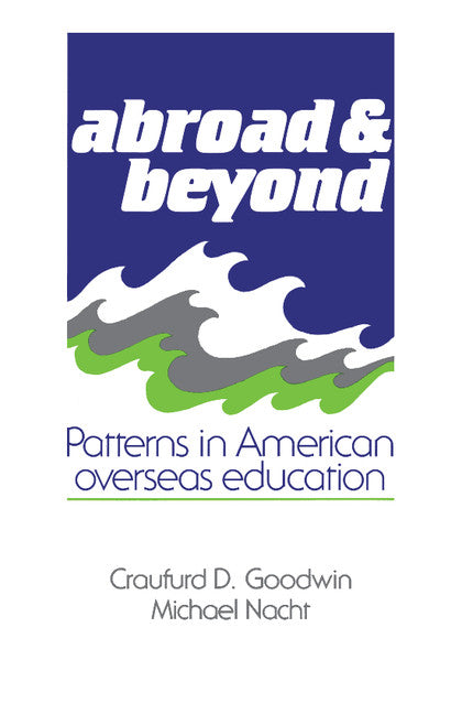 Abroad and Beyond; Patterns in American Overseas Education (Paperback) 9780521357425