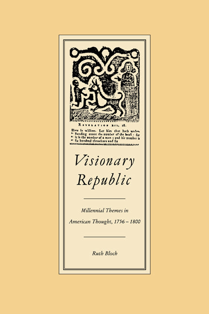 Visionary Republic; Millennial Themes in American Thought, 1756–1800 (Paperback) 9780521357647