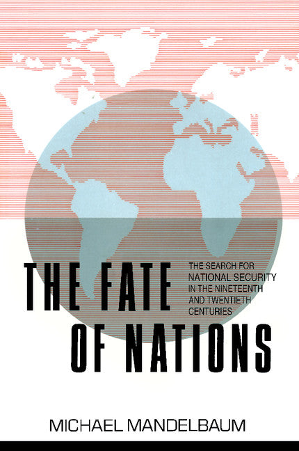 The Fate of Nations; The Search for National Security in the Nineteenth and Twentieth Centuries (Paperback) 9780521357906