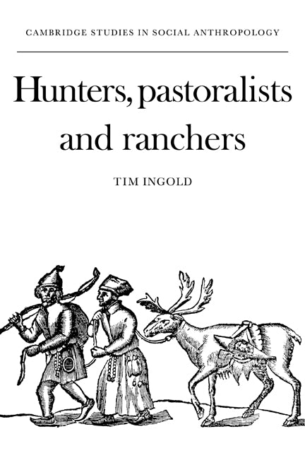 Hunters, Pastoralists and Ranchers; Reindeer Economies and their Transformations (Paperback) 9780521358873
