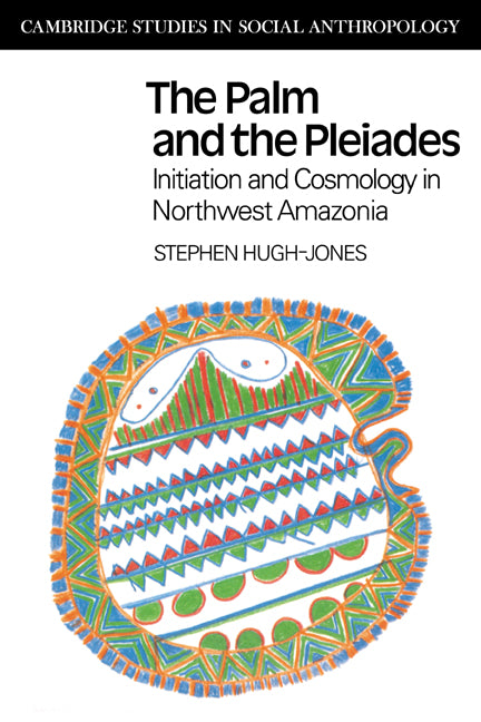 The Palm and the Pleiades; Initiation and Cosmology in Northwest Amazonia (Paperback) 9780521358903