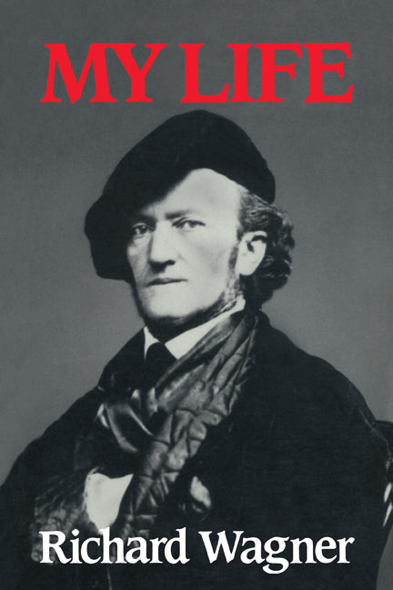 Richard Wagner: My Life (Paperback) 9780521359009