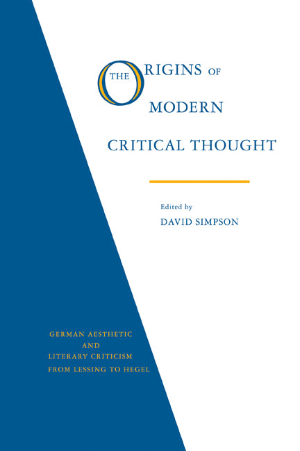 The Origins of Modern Critical Thought: German Aesthetic and Literary Criticism from Lessing to Hegel (Paperback) 9780521359023