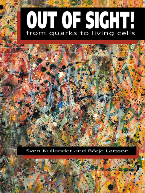 Out of Sight!; From Quarks to Living Cells (Paperback) 9780521359269