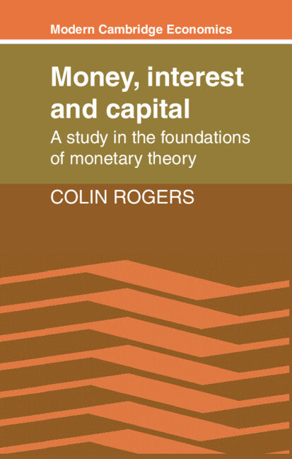 Money, Interest and Capital; A Study in the Foundations of Monetary Theory (Paperback) 9780521359566