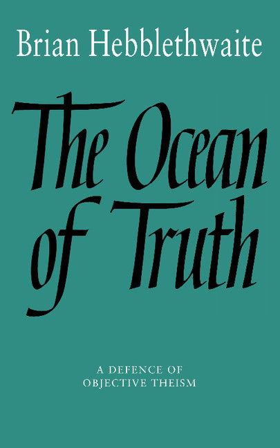 The Ocean of Truth; A Defence of Objective Theism (Paperback) 9780521359757