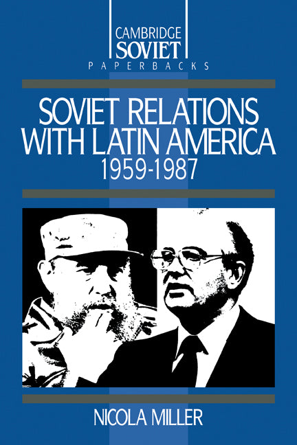 Soviet Relations with Latin America, 1959–1987 (Paperback) 9780521359795