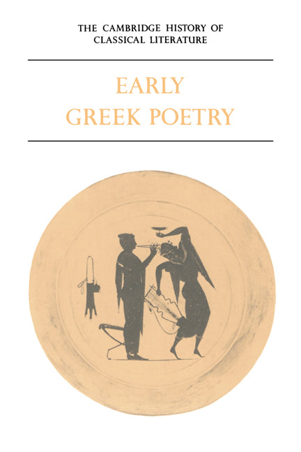 The Cambridge History of Classical Literature: Volume 1, Greek Literature, Part 1, Early Greek Poetry (Paperback) 9780521359818