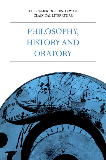 The Cambridge History of Classical Literature: Volume 1, Greek Literature, Part 3, Philosophy, History and Oratory (Paperback) 9780521359832