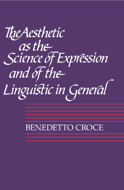 The Aesthetic as the Science of Expression and of the Linguistic in General, Part 1, Theory (Paperback) 9780521359962