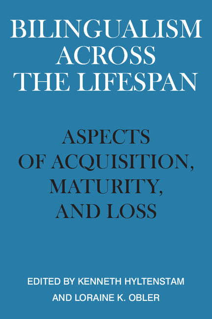 Bilingualism across the Lifespan; Aspects of Acquisition, Maturity and Loss (Paperback) 9780521359986