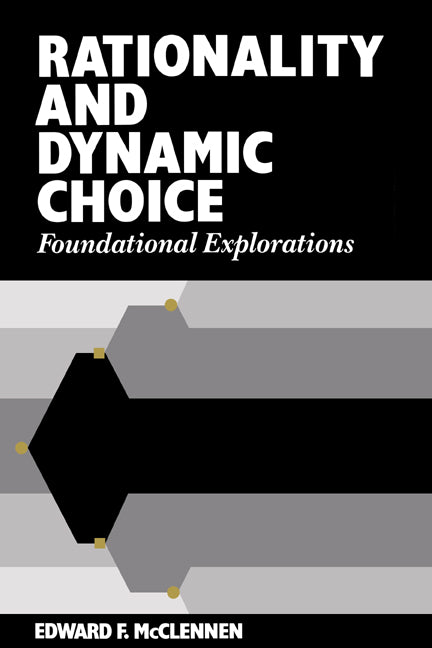 Rationality and Dynamic Choice; Foundational Explorations (Hardback) 9780521360470