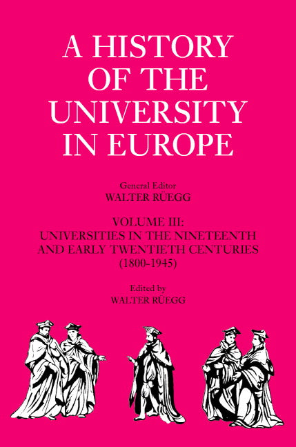 A History of the University in Europe: Volume 3, Universities in the Nineteenth and Early Twentieth Centuries (1800–1945) (Hardback) 9780521361071