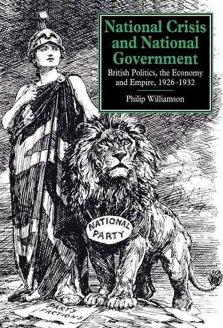 National Crisis and National Government; British Politics, the Economy and Empire, 1926–1932 (Hardback) 9780521361378