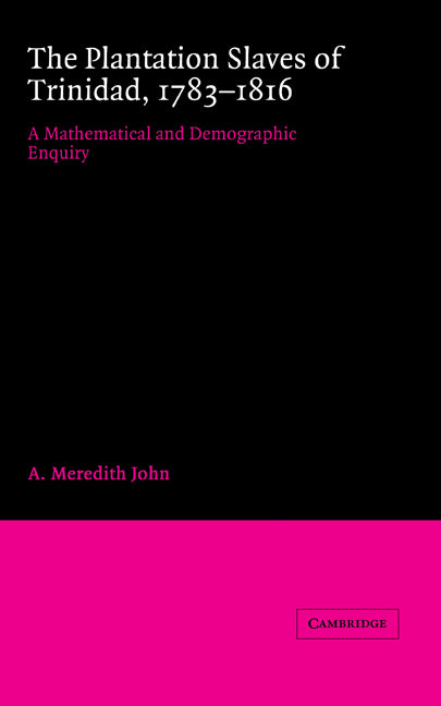 The Plantation Slaves of Trinidad, 1783–1816; A Mathematical and Demographic Enquiry (Hardback) 9780521361668