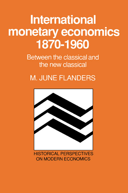 International Monetary Economics, 1870–1960; Between the Classical and the New Classical (Hardback) 9780521361705