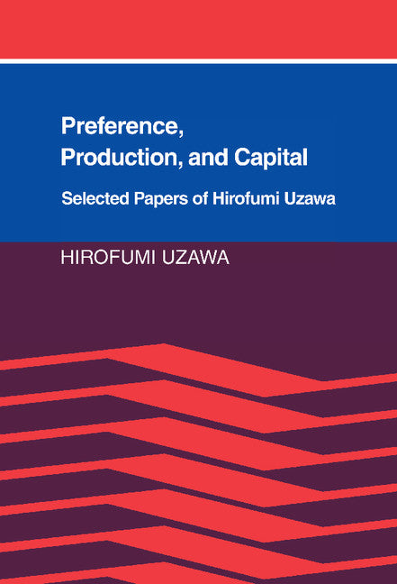 Preference, Production and Capital; Selected Papers of Hirofumi Uzawa (Hardback) 9780521361743