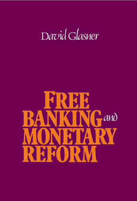 Free Banking and Monetary Reform (Hardback) 9780521361750
