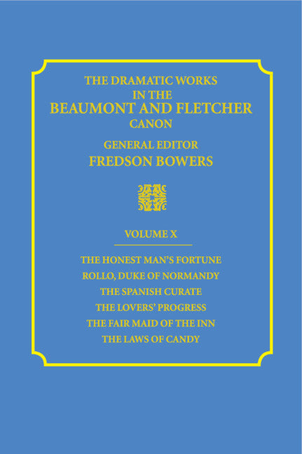 The Dramatic Works in the Beaumont and Fletcher Canon: Volume 10, The Honest Man's Fortune, Rollo, Duke of Normandy, The Spanish Curate, The Lover's Progress, The Fair Maid of the Inn, The Laws of Candy (Hardback) 9780521361897