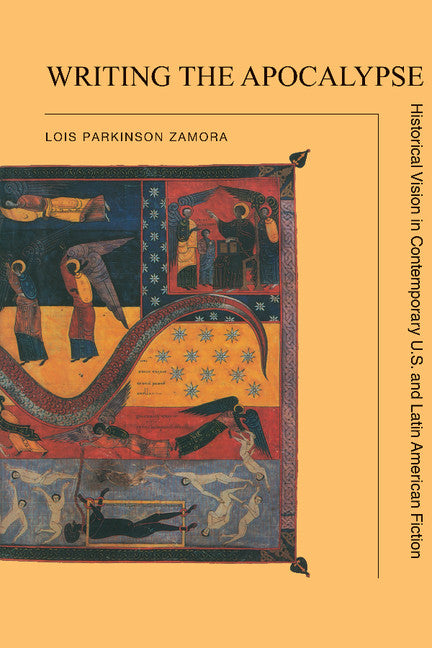 Writing the Apocalypse; Historical Vision in Contemporary U.S. and Latin American Fiction (Hardback) 9780521362238