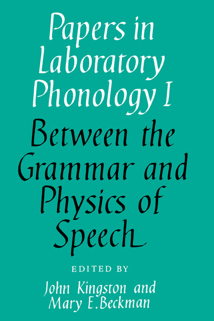 Papers in Laboratory Phonology: Volume 1, Between the Grammar and Physics of Speech (Hardback) 9780521362382