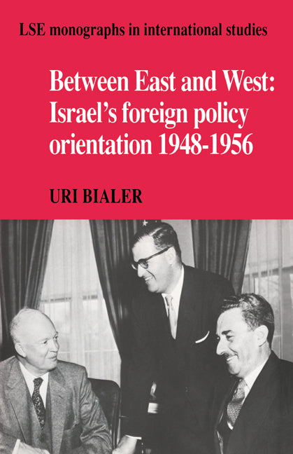 Between East and West; Israel's Foreign Policy Orientation 1948–1956 (Hardback) 9780521362498