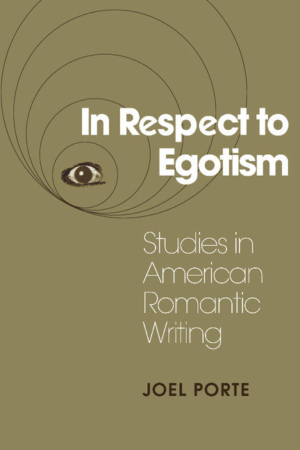 In Respect to Egotism; Studies in American Romantic Writing (Hardback) 9780521362733