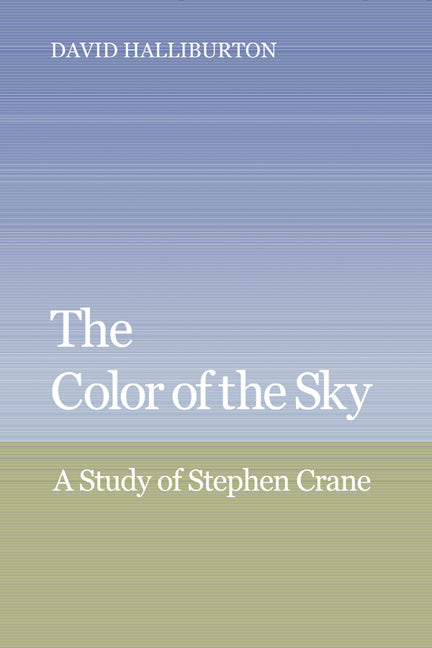 The Color of the Sky; A Study of Stephen Crane (Hardback) 9780521362740