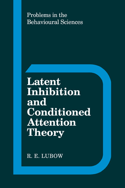 Latent Inhibition and Conditioned Attention Theory (Hardback) 9780521363075