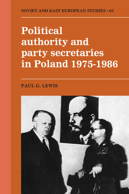 Political Authority and Party Secretaries in Poland, 1975–1986 (Hardback) 9780521363693