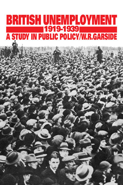 British Unemployment 1919–1939; A Study in Public Policy (Hardback) 9780521364430