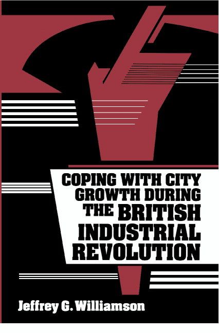 Coping with City Growth during the British Industrial Revolution (Hardback) 9780521364805