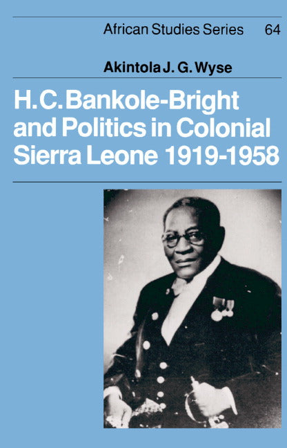 H. C. Bankole-Bright and Politics in Colonial Sierra Leone, 1919–1958 (Hardback) 9780521365154