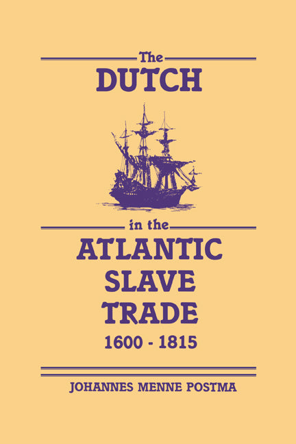 The Dutch in the Atlantic Slave Trade, 1600–1815 (Hardback) 9780521365857