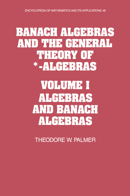 Banach Algebras and the General Theory of *-Algebras: Volume 1, Algebras and Banach Algebras (Hardback) 9780521366373