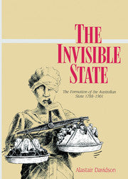 The Invisible State; The Formation of the Australian State (Paperback) 9780521522953