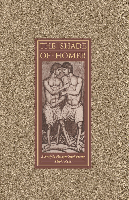 The Shade of Homer; A Study in Modern Greek Poetry (Hardback) 9780521366632