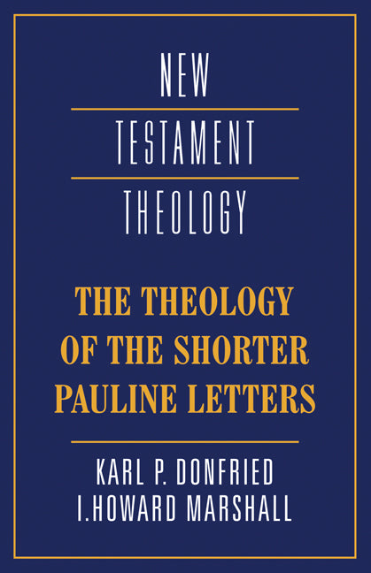 The Theology of the Shorter Pauline Letters (Paperback) 9780521367318