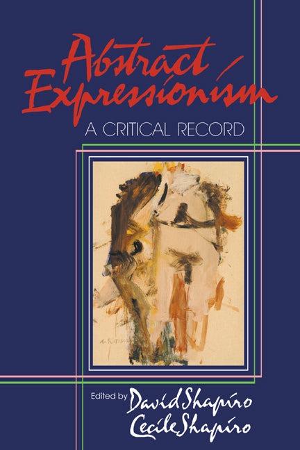 Abstract Expressionism; A Critical Record (Paperback) 9780521367332