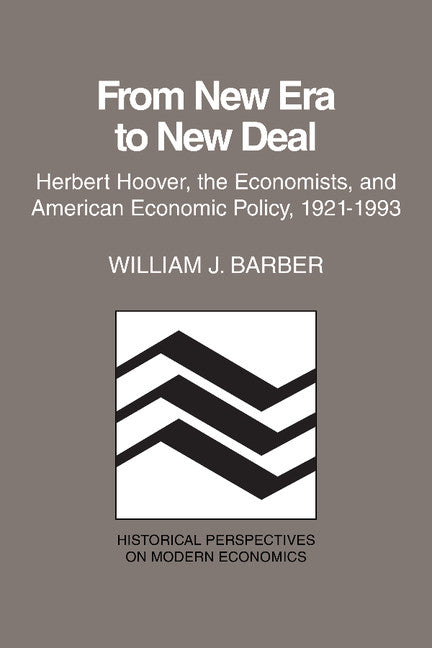 From New Era to New Deal; Herbert Hoover, the Economists, and American Economic Policy, 1921–1933 (Paperback) 9780521367370