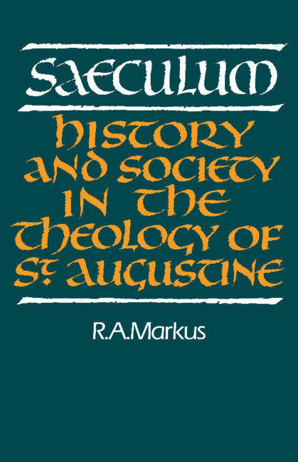 Saeculum; History and Society in the Theology of St Augustine (Paperback) 9780521368551