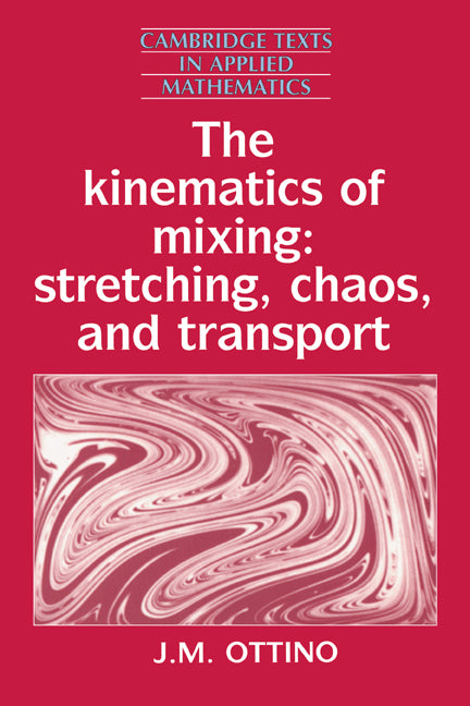 The Kinematics of Mixing; Stretching, Chaos, and Transport (Paperback) 9780521368780