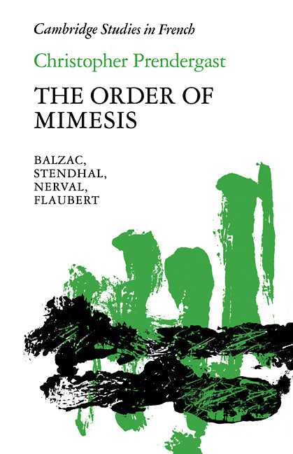 The Order of Mimesis; Balzac, Stendhal, Nerval and Flaubert (Paperback) 9780521369770
