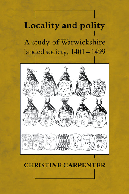 Locality and Polity; A Study of Warwickshire Landed Society, 1401–1499 (Hardback) 9780521370165